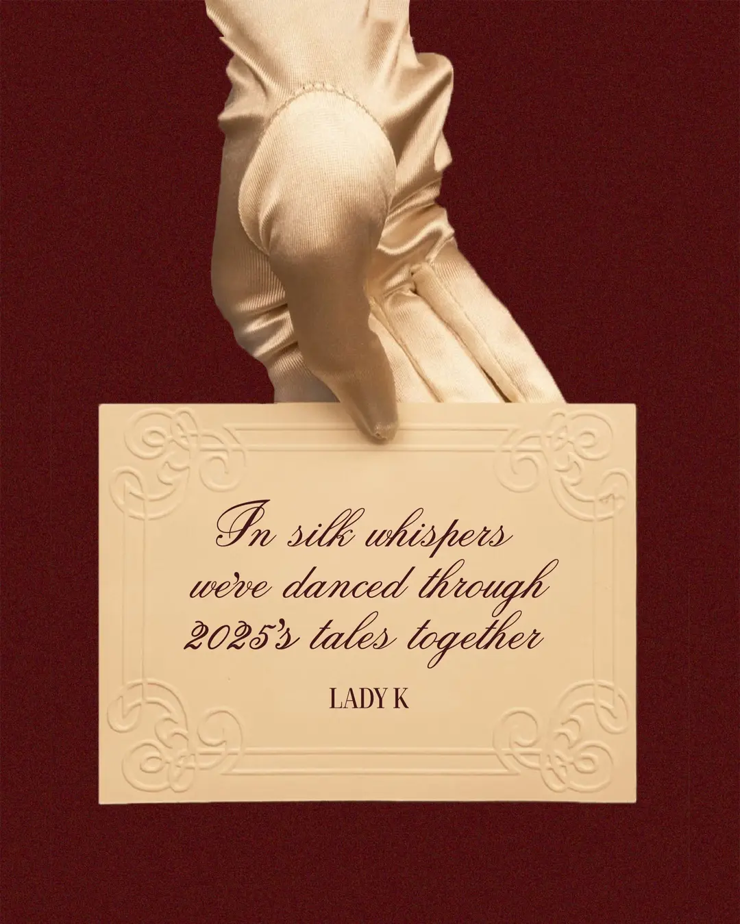In silk whispers we've danced through 2025's tales together. Lady K